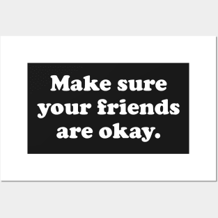 Make Sure Your Friends Are Okay Posters and Art